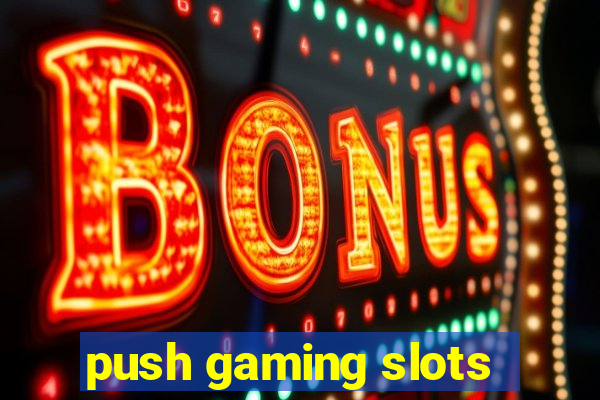 push gaming slots