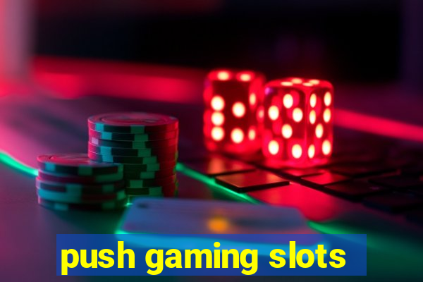 push gaming slots