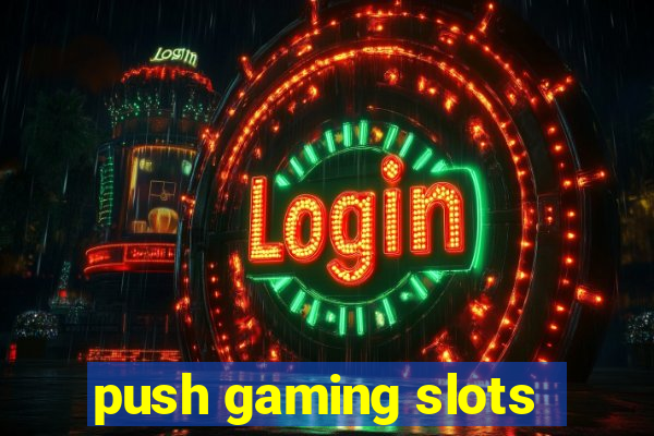 push gaming slots