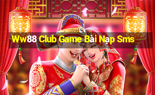 Ww88 Club Game Bài Nạp Sms