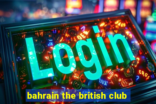 bahrain the british club