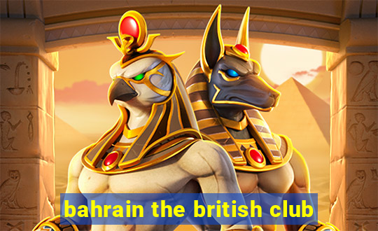 bahrain the british club