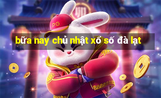 bữa nay chủ nhật xổ số đà lạt