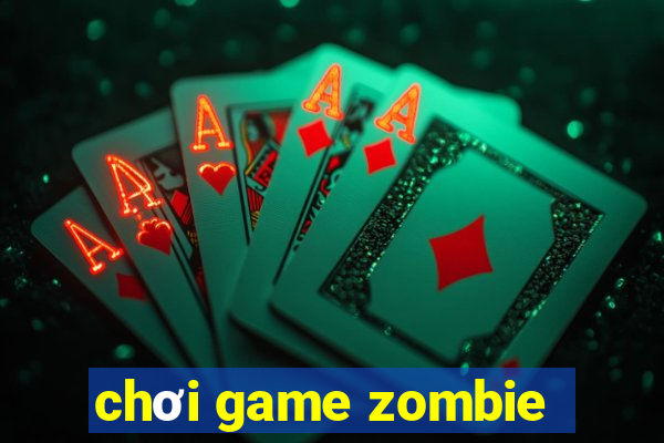 chơi game zombie