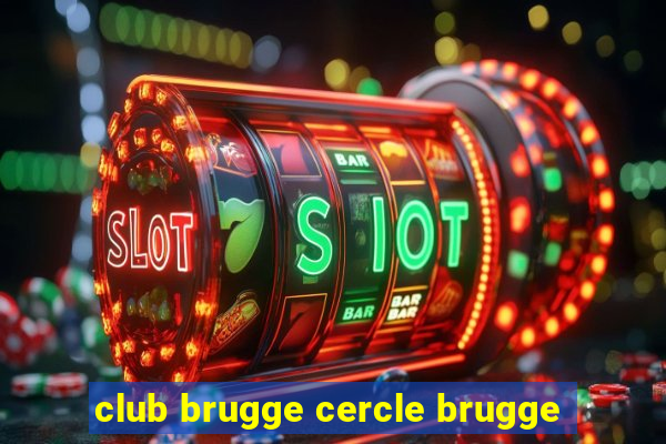 club brugge cercle brugge