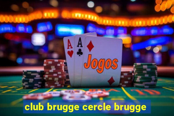 club brugge cercle brugge