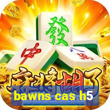 bawns cas h5