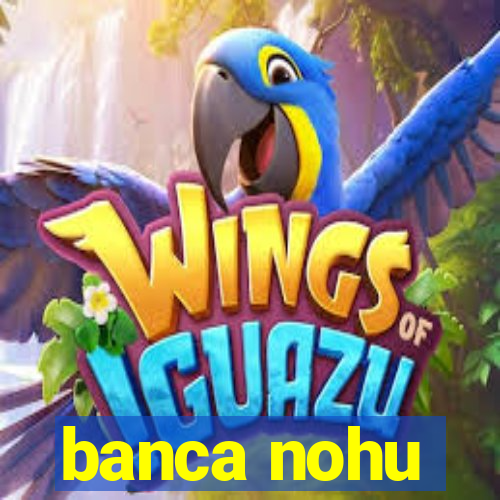 banca nohu