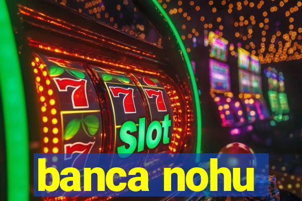 banca nohu