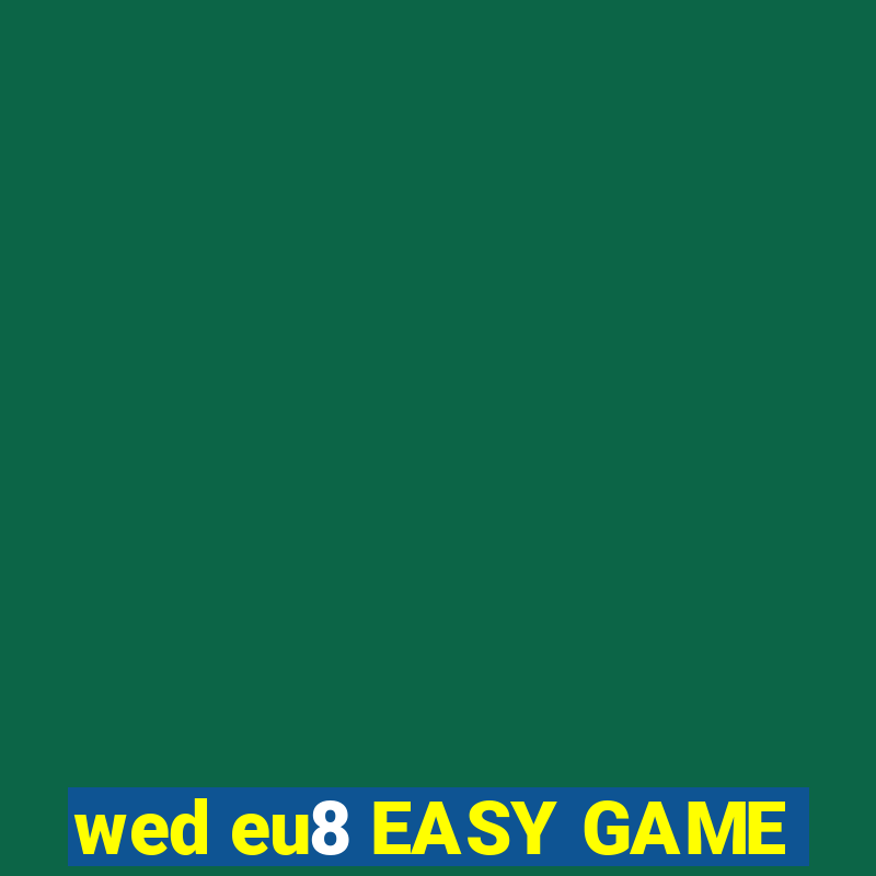 wed eu8 EASY GAME