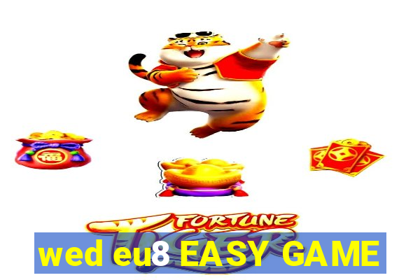 wed eu8 EASY GAME