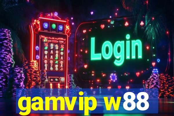 gamvip w88