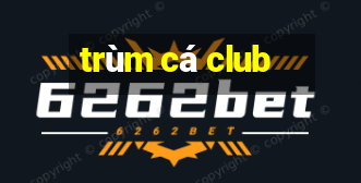 trùm cá club