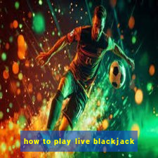 how to play live blackjack