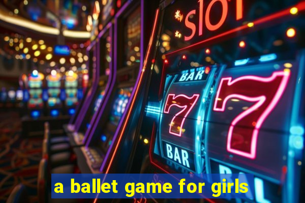 a ballet game for girls