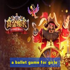 a ballet game for girls