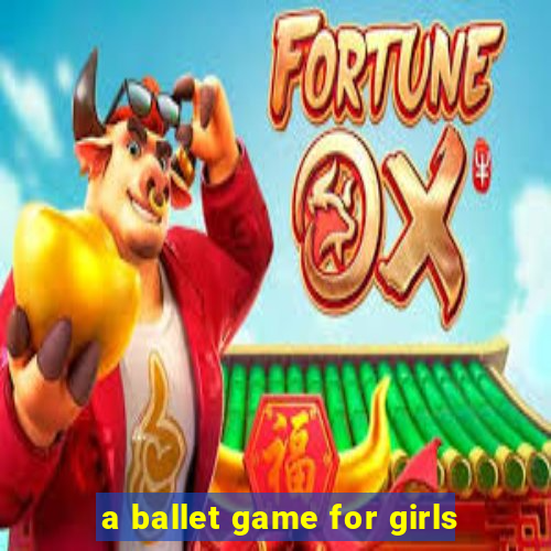 a ballet game for girls