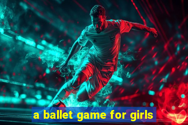 a ballet game for girls