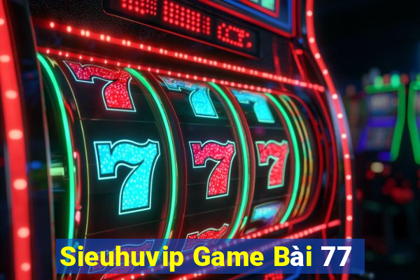 Sieuhuvip Game Bài 77