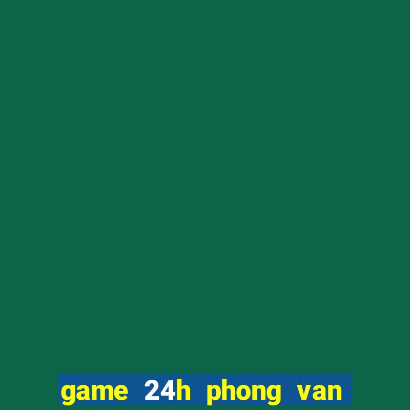 game 24h phong van thoi trang