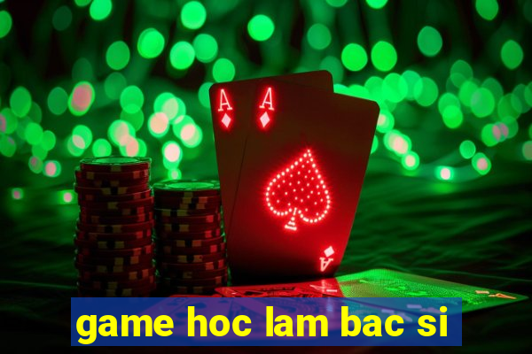 game hoc lam bac si