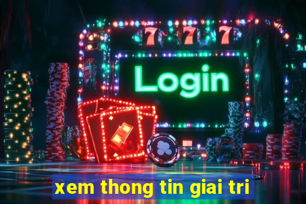 xem thong tin giai tri