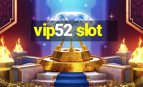 vip52 slot