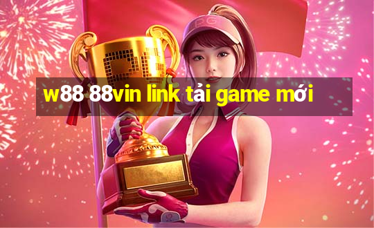 w88 88vin link tải game mới