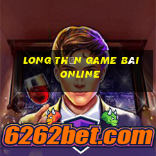 Long Thần Game Bài Online