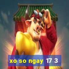 xo so ngay 17 3