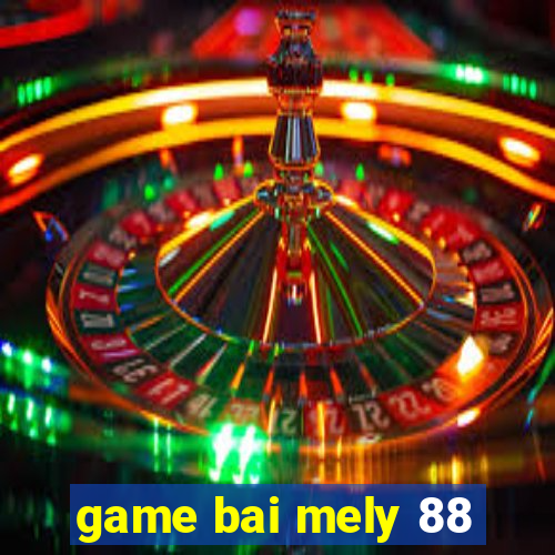 game bai mely 88