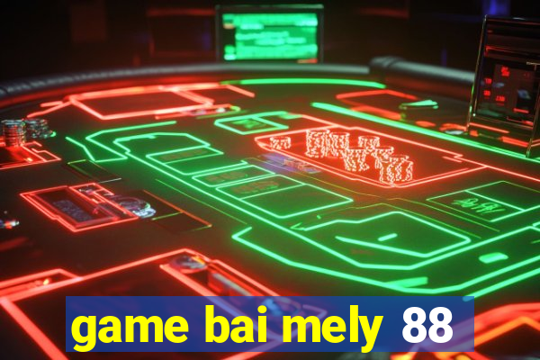 game bai mely 88