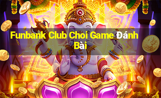 Funbank Club Choi Game Đánh Bài