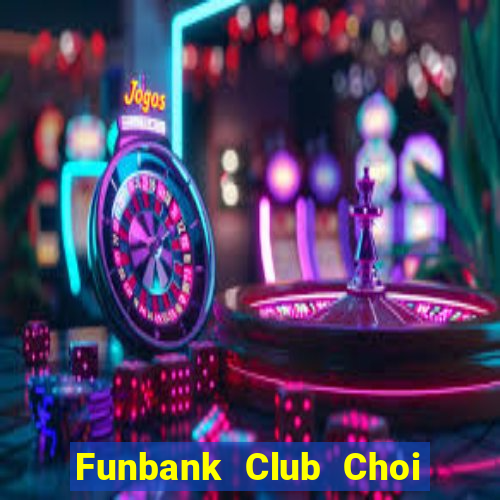 Funbank Club Choi Game Đánh Bài