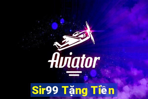 Sir99 Tặng Tiền