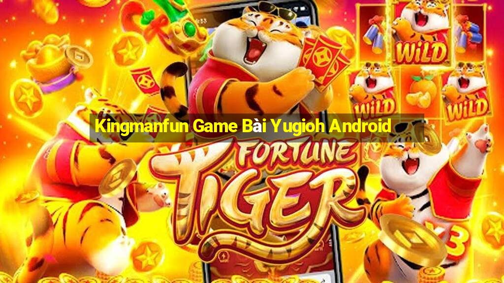 Kingmanfun Game Bài Yugioh Android