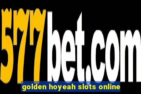 golden hoyeah slots online