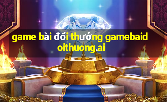 game bài đổi thưởng gamebaidoithuong.ai