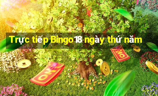 Trực tiếp Bingo18 ngày thứ năm