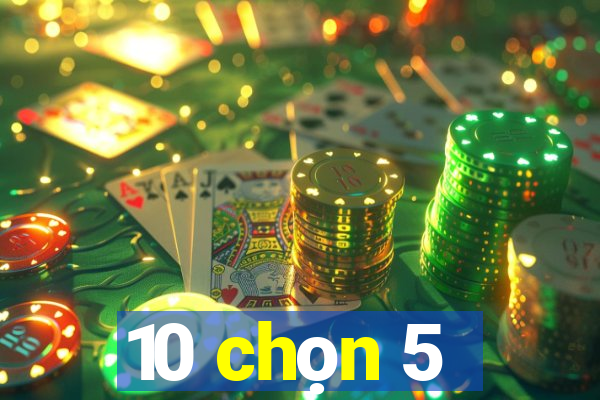 10 chọn 5