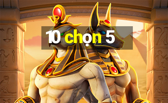 10 chọn 5