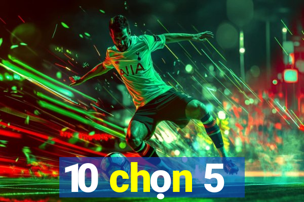 10 chọn 5