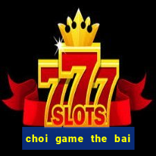 choi game the bai ma thuat