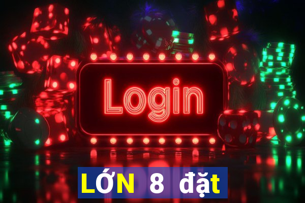 LỚN 8 đặt cược SÀN xổ số