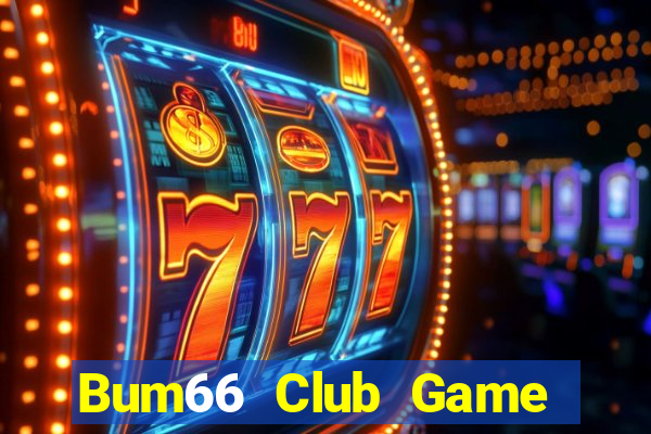 Bum66 Club Game Bài Hát