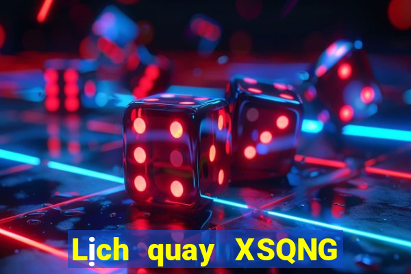 Lịch quay XSQNG ngày 24