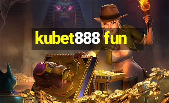 kubet888 fun