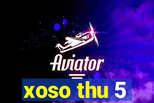 xoso thu 5