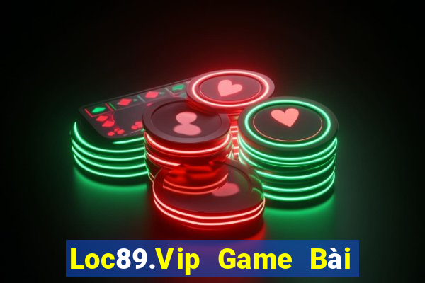 Loc89.Vip Game Bài Lừa Đảo