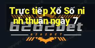 Trực tiếp Xổ Số ninh thuận ngày 7